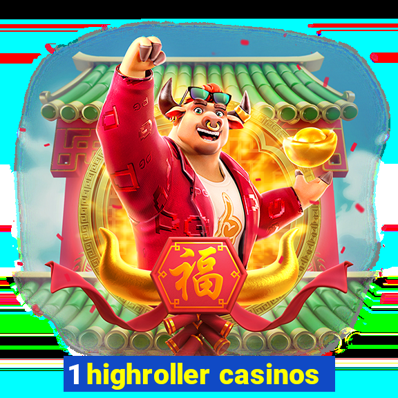 1 highroller casinos